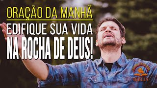 EDIFIQUE SUA VIDA NA ROCHA DE DEUS! | Sua fé inabalável começa com uma base sólida em Deus!