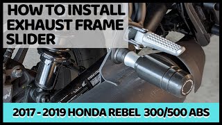 HOW TO INSTALL A EXHAUST FRAME SLIDER  || 2017 - 2019 HONDA REBEL