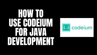 How To Use Codeium For Java Development