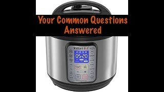 INSTANT POT - YOUR QUESTIONS ANSWERED