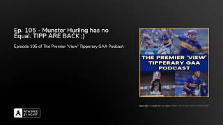 Ep. 105 - Munster Hurling has no Equal. TIPP ARE BACK ;)