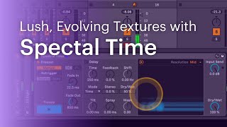 Ableton Live 11: Spectral Time with Mel Uye-Parker