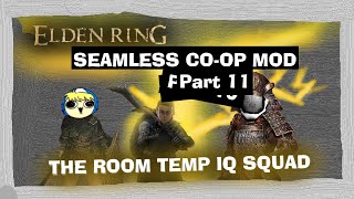 Elden Ring Seamless Coop Mod Part 11 | Room Temperature IQ Squad