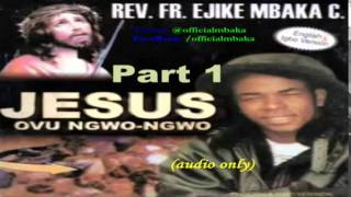 Jesus Ovu Ngwo Ngwo (Jesus Bears My Burden) Part 1 - Official Father Mbaka