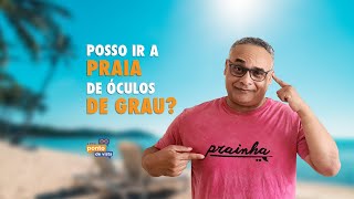 Posso ir à praia de óculos de grau?