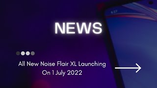 Noise Flair XL | NEWS