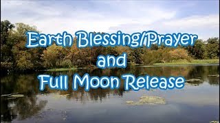 Earth Blessing, Prayer, Full Moon Release