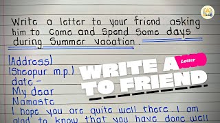 Letter to friend || Write a letter to friend asking him to spend some days during Summer season