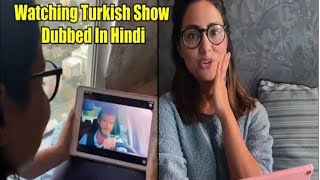 Hina Khan watching Turkish show Dubbed in hindi #Braveandbeautiful