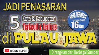 Sudah Tahu kah ??  5 Kota & Kabupaten Terluas dan Terkecil di Pulau Jawa