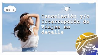 Cancelación y/o Interrupción de Viajes en detalle. VS EP8