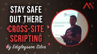 Stay safe out there - Cross-Site Scripting, por Edigleysson Silva