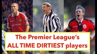 The Premier League's DIRTIEST players of ALL TIME - The ultimate list