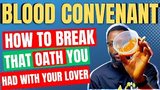 How to Break Blood Oath alone (Spiritual way to break Blood Covenant you took with your Lover)