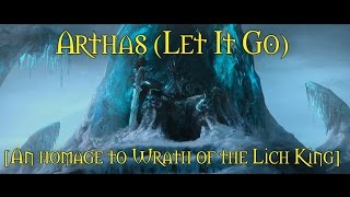 Arthas (Let It Go) [An homage to Wrath of the Lich King]