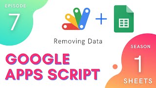 Removing Data - Episode 1.7 | Apps Script ~ Spreadsheet Service