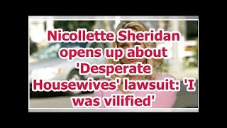 Nicollette Sheridan opens up about 'Desperate Housewives' lawsuit: 'I was vilified'