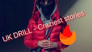 UK DRILL- Craziest Stories