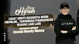 CERAMAH TERBARU USTADZ HANDY BONNY | MELIHAT AKHWAT TUNDUNKAN PANDANGAN | KERSA HIJRAH