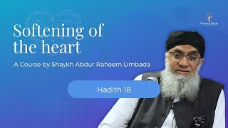 Softening of the Heart Course by Shaykh Abdur Raheem Limbada - Noor Ul Islam - Hadith 18 of 40