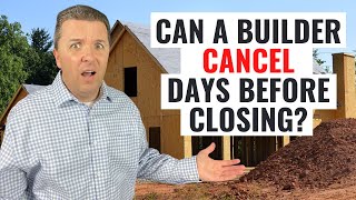 Can a Builder Cancel Just Days Before Closing?