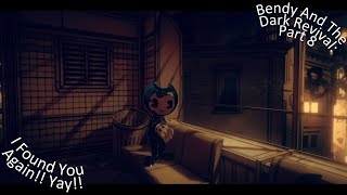 Bendy And The Dark Revival Part 8 I Found You Again!! Yay!!