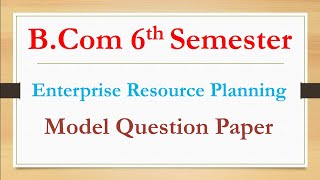 B.Com 6th Semester | Enterprise Resource Planning | Model Question Paper | RCUB | Degree |