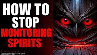 How To Stop Monitoring Spirits From Monitoring You (Christian Motivation)