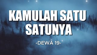 Kamulah Satu - satunya  - DEWA 19  "Lirik Lagu"