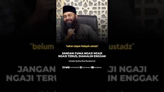 JANGAN CUMA NGAJI NGAJI NGAJI TERUS, DIAMALIN ENGGAK 🎙 Ustadz Syafiq Riza Basalamah حفظه الله تعالى