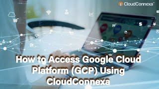 How to Access Google Cloud Platform GCP Using CloudConnexa