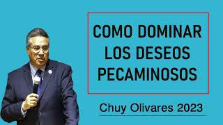 Chuy olivares 2023 - Cómo Dominar Los Deseos Pecaminosos