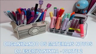 ORGANIZANDO OS MATERIAIS NOVOS DA ESCRIVANINHA - PARTE 2