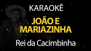 João e Mariazinha - Rei da Cacimbinha (Karaokê Version)