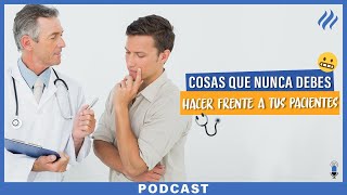 Cosas que nunca debes hacer frente a tus pacientes - Episodio 77 AMEDL