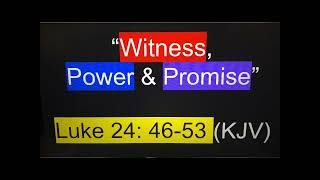 “Witness, Power & Promise” (Luke 24:46-53)