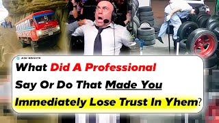 What Did A Professional Say Or Do That Made You Immediately Lose Trust In Yhem? | Ask Reddit Stories