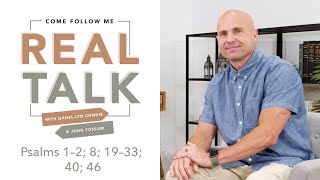 Real Talk - Come, Follow Me - EP 33 Psalms 1-2; 8; 19-33; 40; 46