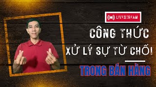 công thức xử lý sự từ chối thực chiến | Trần Tấn Tài