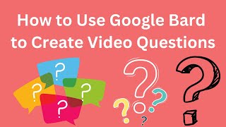 How to Use Google Bard to Generate Questions About YouTube Videos