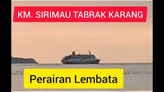 DETIK-DETIK KM. SIRIMAU TABRAK KARANG di PERAIRAN LEMBATA