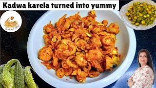 turn kadwa karela into yummy and tasty / karele ki sabji