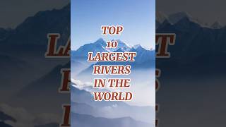 TOP 10 LARGEST RIVERS IN WORLD #travel #nuclear #comperison #top #nuclearpowercountries #viral