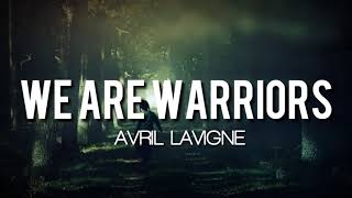 Avril Lavigne - We Are Warriors (Lyrics)