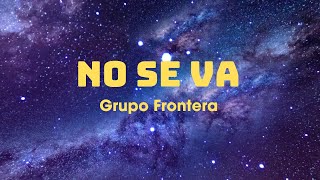 Grupo Frontera ~  NO SE VA (Letra/Lyrics)