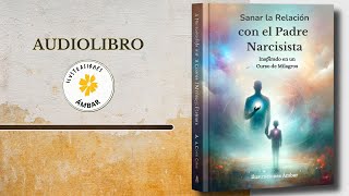 CÓMO SANAR LA RELACIÓN CON EL PADRE NARCISISTA  AUDIOLIBRO