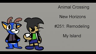 Animal Crossing New Horizons #251; Remodeling My Island