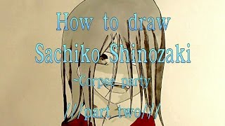 How to draw Sachiko Shinozaki ~ corpse party   ///Part two (~end)///