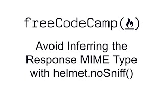 Avoid Inferring the Response MIME Type with helmet.noSniff() Information Security with HelmetJS