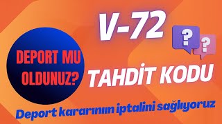 V-72 Tahdit kodu ile deport mu oldunuz? Deport kararınızın iptalini sağlıyoruz.